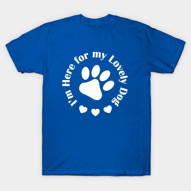 I’m Here for my lovely dog T-Shirt by Amrshop87